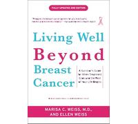 Living Well Beyond Breast Cancer: A Survivor's Guide for When Treatment Ends and the Rest of Your Life Begins