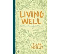 Living Well: God's Wisdom from the Book of Proverbs