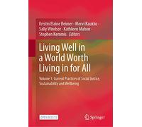 Living Well in a World Worth Living in for All: Volume 1: Current Practices of Social Justice, Sustainability and Wellbeing