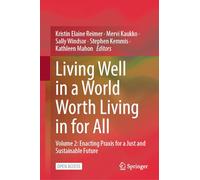 Living Well in a World Worth Living in for All: Volume 2: Enacting Praxis for a Just and Sustainable Future