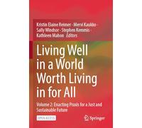 Living Well in a World Worth Living in for All: Volume 2: Enacting Praxis for a Just and Sustainable Future