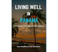 Living Well in Panama: A Practical Guide for Expats (Living Well Book Series For Expats)
