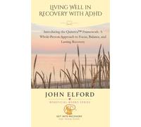 Living Well in Recovery with ADHD: Introducing the Quintiva™ Framework: A Whole-Person Approach to Focus, Balance, and Lasting Recovery (Beneficial Books - Practical Guides for Lasting Change)