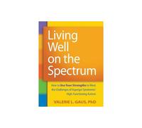 Living Well on the Spectrum: How to Use Your by Valerie L. Gaus (PB 2011)