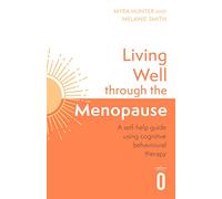 Living Well Through The Menopause: An evidence-based cognitive behavioural guide (Living Well)