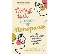 Living Well Through The Menopause: An evidence-based cognitive behavioural guide