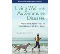 Living Well with Autoimmune Diseases : A Rheumatologist's Guide to Taking Charge of Your Health