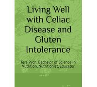 Living Well with Celiac Disease and Gluten Intolerance: Tera Pych, Bachelor of Science in Nutrition, Nutritionist, Educator