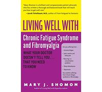 Living Well with Chronic Fatigue Syndrome and Fibromyalgia: What Your Doctor Doesn't Tell You. . .That You Need to Know (Living Well (Collins))