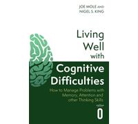 Living Well with Cognitive Difficulties : How to manage problems with memory, attention and other thinking skills