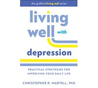 Living Well with Depression : Practical Strategies for Improving Your Daily Life