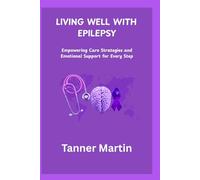 LIVING WELL WITH EPILEPSY: Empowering Care Strategies and Emotional Support for Every Step