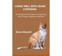 LIVING WELL WITH FELINE LYMPHOMA: A Practical Nutrition Guide for Supporting Cats Through Lymphoma Treatment