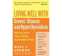 Living Well With Graves Disease And Hyperthyroidism: What Your Doctor Do esn't Tell You That You Need To Know: What Your Doctor Do esn't Tell You That You Need To Know (Living Well (Collins))