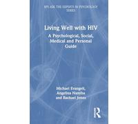 Living Well with HIV: A Psychological, Social, Medical and Personal Guide (BPS Ask The Experts in Psychology Series)