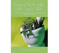 Living Well with HIV and AIDS: A Complete Guide to Treatment, Daily Care, Nutrition , and Emotional Strength