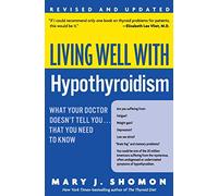 Living Well with Hypothyroidism Rev Ed: What Your Doctor Doesn't Tell You... that You Need to Know (Living Well (Collins))