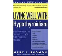 [LIVING WELL WITH HYPOTHYROIDISM REV ED: WHAT YOUR DOCTOR DOESN'T TELL YOU... THAT YOU NEED TO KNOW (REVISED)] By Shomon, Mary J.(Paperback) on 01-Feb-2005
