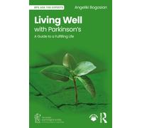 Living Well with Parkinson’s: A Guide to a Fulfilling Life (BPS Ask The Experts in Psychology Series)
