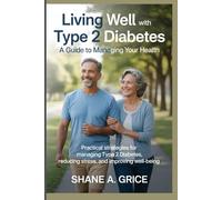 Living Well with Type 2 Diabetes: A Guide to Managing Your Health": Practical strategies for managing Type 2 diabetes, reducing stress, and improving well-being.