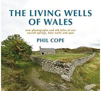 Living Wells of Wales: New photographs and old tales of our sacred springs, holy wells and spas