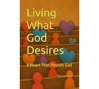 Living What God Desires: A Heart That Pleases God