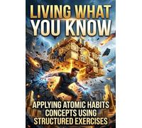 Living What You Know: Applying Atomic Habits Concepts Using Structured Exercises