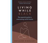 Living While Black : The Essential Guide to Overcoming Racial Trauma - A GUARDIAN BOOK OF THE YEAR