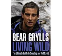 Living Wild : The Ultimate Guide to Scouting and Fieldcraft