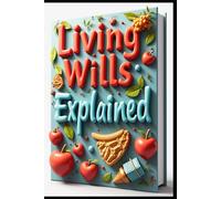 Living Wills Explained: Crafting Your Living Will, Living Wills & You, Living Will Handbook, Your Guide To Living Wills, Essential Guide To Living Wills, Practical Approach, Navigating Living Wills