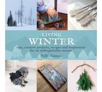 Living Winter: tips, creative projects, recipes and inspiration for an unforgettable season