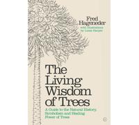Living Wisdom of Trees : A Guide to the Natural History, Symbolism and Healing Power of Trees