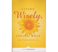 Living Wisely, Living Well: Timeless Wisdom to Enrich Every Day
