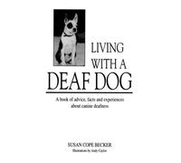 Living With a Deaf Dog: A Book of Advice, Facts and Experiences About Canine Deafness
