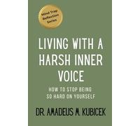 Living with a Harsh Inner Voice: How to Stop Being So Hard on Yourself: 5 (Mind Traps Series)