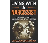 Living with a Narcissist: A Practical Guide to Understanding, Coping & Thriving