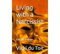 Living with a Narcissist: Don't be a victim: 1