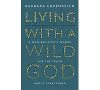 Living With a Wild God: A Non-Believer’s Search for the Truth about Everything