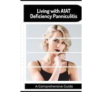 Living with A1AT Deficiency Panniculitis: A Comprehensive Guide