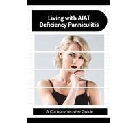 Living with A1AT Deficiency Panniculitis: A Comprehensive Guide