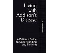 Living with Addison’s Disease: A Patient’s Guide to Understanding and Thriving