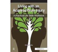Living with an Acquired Brain Injury: The Practical Life Skills Workbook