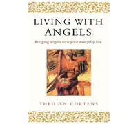 Living With Angels: Bringing angels into your everyday life