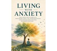 Living with Anxiety: A 12-W nxiety Management Workbook & Daily Journal with CBT-Based Exercises, Mood Tracking, Trigger Logs, Coping Strategies, Weekly Reviews, and Progress Monitoring