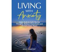 Living With Anxiety: Daily Tools to Calm Racing Thoughts, Reduce Overwhelm and Reclaim Inner Peace