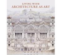 Living with Architecture as Art: The Peter May Collection of Architectural Drawings, Models and Artefacts: 1