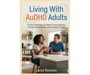 Living With AuDHD Adults: Practical Strategies for Better Communication, Stronger Relationships, and Everyday Stability