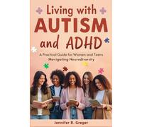 Living with Autism and ADHD: A Practical Guide for Women and Teens Navigating Neurodiversity