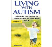 Living with Autism: The Successful Steps to Recognizing, Adapting, Learning, and Understanding Autism