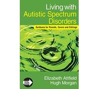 Living with Autistic Spectrum Disorders: Guidance for Parents, Carers and Siblings (Autistic Spectrum Disorders Support Kit)